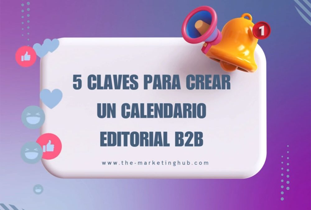 5 claves a tener en cuenta para crear un calendario editorial B2B efectivo