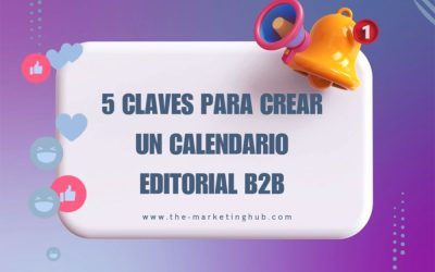 5 claves a tener en cuenta para crear un calendario editorial B2B efectivo